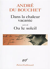 Broché Dans la chaleur vacante. Ou le soleil de André Du Bouchet