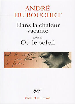 Broché Dans la chaleur vacante. Ou le soleil de André Du Bouchet