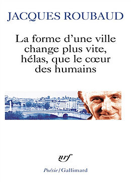 Broché La forme d'une ville change plus vite, hélas, que le coeur des humains : cent cinquante poèmes, 1991-1998 de Jacques Roubaud