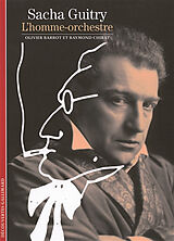 Broché Sacha Guitry, l'homme-orchestre de Olivier; Chirat, Raymond Barrot