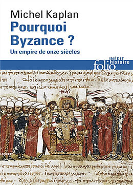 Broché Pourquoi Byzance ? : un empire de onze siècles de Michel Kaplan