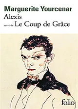 Broschiert Alexis ou Le traité du vain combat. Le coup de grâce von Marguerite Yourcenar