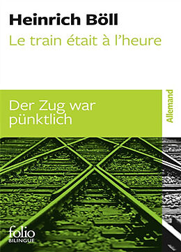 Broché Le train était à l'heure : suivi de quatorze nouvelles. Der Zug war pünktlich de Heinrich Böll