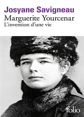 Marguerite Yourcenar : l'invention d'une vie