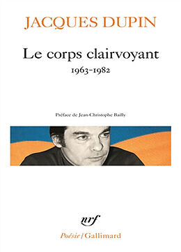 Broché Le corps clairvoyant, 1963-1982 de Jacques Dupin