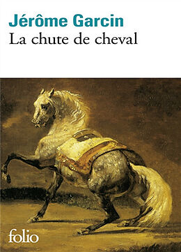 Broché La chute de cheval de Jérôme Garcin