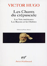 Broché Les chants du crépuscule. Les voix intérieures. Les rayons et les ombres de Victor Hugo