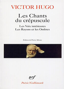 Broché Les chants du crépuscule. Les voix intérieures. Les rayons et les ombres de Victor Hugo