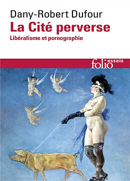 Broché La cité perverse : libéralisme et pornographie de Dany-Robert Dufour