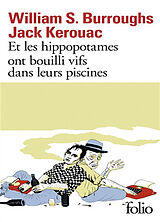 Broschiert Et les hippopotames ont bouilli vifs dans leurs piscines von William S.; Kerouac, Jack Bourroughs