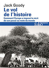 Broschiert Le vol de l'histoire : comment l'Europe a imposé le récit de son passé au reste du monde von Jack Goody