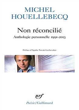 Broché Non réconcilié : anthologie personnelle, 1991-2013 de Michel Houellebecq