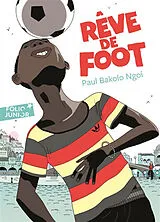 Broschiert Rêve de foot von Paul Bakolo Ngoi