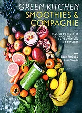 Broschiert Green kitchen : smoothies & compagnie : plus de 50 recettes de smoothies, jus, laits végétaux et desserts von David; Vindahl, Luise Frenkiel