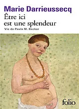Kartonierter Einband Être ici est une splendeur: Vie de Paula M. Becker von Marie Darrieussecq