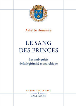 Broché Le sang des princes : les ambiguïtés de la légitimité monarchique de Arlette Jouanna