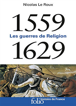 Broché Les guerres de Religion : 1559-1629 de Nicolas Le Roux