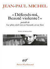 Broché Défends-toi, Beauté violente !. Le plus réel est ce hasard, et ce feu de Jean-Paul Michel