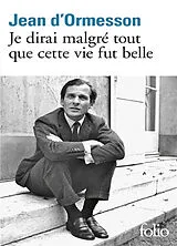 Kartonierter Einband Je dirai malgré tout que cette vie fut belle von Jean de Ormesson