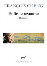 Broché Enfin le royaume : quatrains de François Cheng