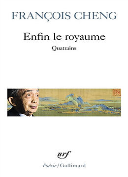 Broché Enfin le royaume : quatrains de François Cheng