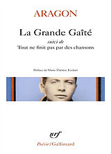 Broché La grande gaîté. Tout ne finit pas par des chansons de Louis Aragon