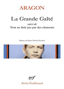 Broché La grande gaîté. Tout ne finit pas par des chansons de Louis Aragon