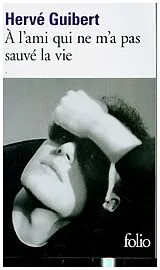  A l'ami qui ne m'a pas sauvé la vie von Hervé Guibert