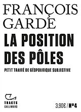 Broché La position des pôles : petit traité de géopolitique subjective de François Garde