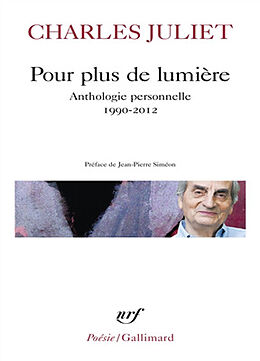 Broché Pour plus de lumière : anthologie personnelle : 1990-2012 de Charles Juliet