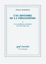 Broschiert Une histoire de la philosophie. Vol. 1. La constellation occidentale de la foi et du savoir von Jürgen Habermas