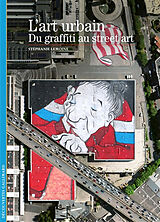 Broché L'art urbain : du graffiti au street art de Stéphanie Lemoine