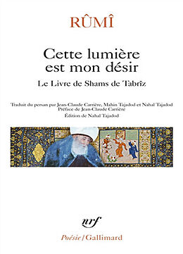 Broché Cette lumière est mon désir : le livre de Shams de Tabrîz de Galal al-Din Rumi