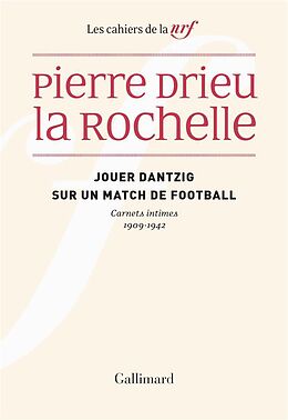 Broché Jouer Dantzig sur un match de football : carnets intimes 1909-1942 de Pierre Drieu La Rochelle