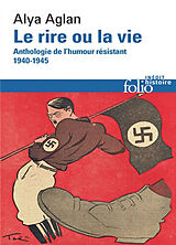 Broché Le rire ou la vie : anthologie de l'humour résistant, 1940-1945 de Alya Aglan