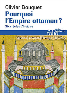 Broché Pourquoi l'Empire ottoman ? : six siècles d'histoire de Olivier Bouquet