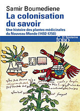 Broché La colonisation du savoir : une histoire des plantes médicinales du Nouveau Monde (1492-1750) de Samir Boumediene