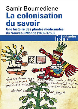 Broché La colonisation du savoir : une histoire des plantes médicinales du Nouveau Monde (1492-1750) de Samir Boumediene