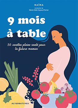 Broché 9 mois à table : 50 recettes pleine santé pour la future maman de Naïma Matboua