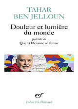 Broché Douleur et lumière du monde. Que la blessure se ferme de Tahar Ben Jelloun