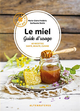 Broché Le miel, guide d'usage : 40 recettes santé, beauté, cuisine de Marie-Claire; Stutin, Guillaume Frédéric