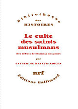 Broché Le culte des saints musulmans : des débuts de l'islam à nos jours de Catherine Mayeur-Jaouen