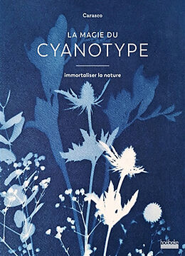 Broschiert La magie du cyanotype : immortaliser la nature von Carasco