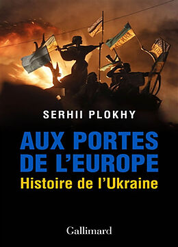 Broché Aux portes de l'Europe : histoire de l'Ukraine de Serhii Plokhy