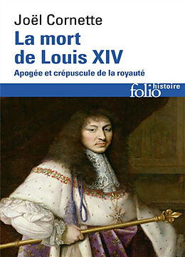 Broché La mort de Louis XIV : apogée et crépuscule de la royauté : 1er septembre 1715 de Joël Cornette