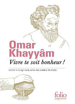 Broché Vivre te soit bonheur ! : Cent un quatrains de libre pensée de Omar Hayyam