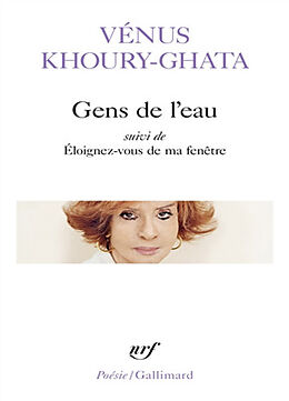 Broché Gens de l'eau. Eloignez-vous de ma fenêtre de Vénus Khoury-Ghata