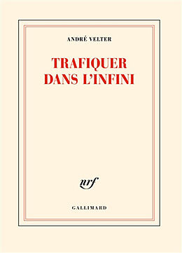 Broché Trafiquer dans l'infini de André Velter