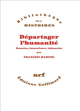 Broché Départager l'humanité : humains, humanismes, inhumains de François Hartog