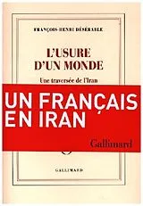  L'usure d'un monde : une traversée de l'Iran : récit von François-Henri Désérable